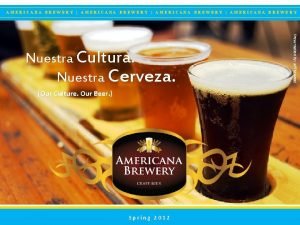 AMERICANA BREWERY AMERICANA BREWERY Our Culture Our Beer