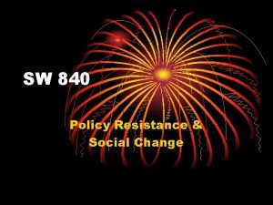 SW 840 Policy Resistance Social Change Cultural Competency