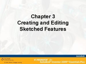 Chapter 3 Creating and Editing Sketched Features Chapter