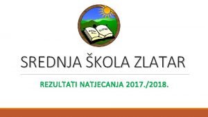 SREDNJA KOLA ZLATAR REZULTATI NATJECANJA 2017 2018 Nagrada