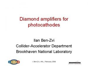 Diamond amplifiers for photocathodes Ilan BenZvi ColliderAccelerator Department