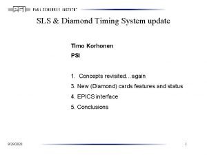 SLS Diamond Timing System update Timo Korhonen PSI SLS Diamond Timing System update Timo Korhonen PSI
