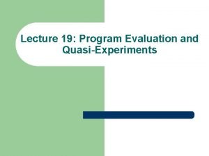 Lecture 19 Program Evaluation and QuasiExperiments Correlation and