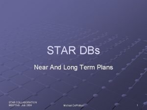 STAR DBs Near And Long Term Plans STAR