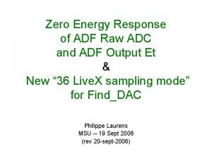 Zero Energy Response of ADF Raw ADC and