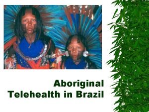 Aboriginal Telehealth in Brazil Renato M E Sabbatini