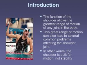 Introduction The function of the shoulder allows the