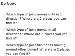 Do Now Which type of joint moves only