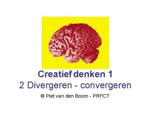 Creatief denken 1 2 Divergeren convergeren Piet van
