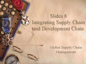 Slides 8 Integrating Supply Chain and Development Chain