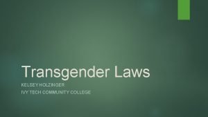 Transgender Laws KELSEY HOLZINGER IVY TECH COMMUNITY COLLEGE