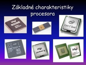 Zkladn charakteristiky procesora Parametre procesora 1 Rchlos vykonvania