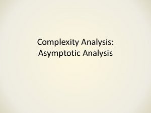 Complexity Analysis Asymptotic Analysis Recall What is the