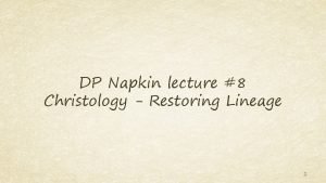 DP Napkin lecture 8 Christology Restoring Lineage 1