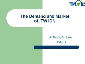 The Demand Market of TW IDN Anthony S