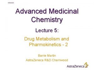 9302020 Advanced Medicinal Chemistry Lecture 5 Drug Metabolism