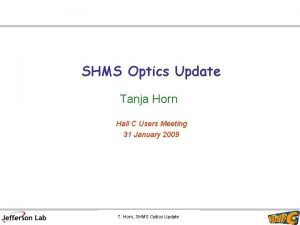SHMS Optics Update Tanja Horn Hall C Users
