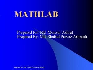 MATHLAB Prepared for Md Monzur Ashraf Prepared By