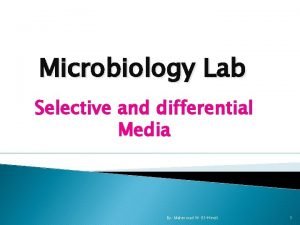 Microbiology Lab Selective and differential Media By Mahmoud