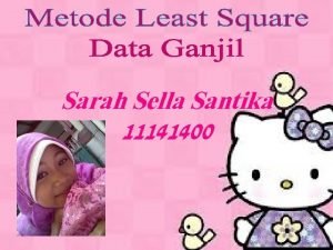 Sarah Sella Santika 11141400 Metode Least Square Metode