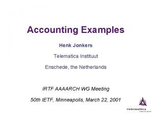 Accounting Examples Henk Jonkers Telematica Instituut Enschede the