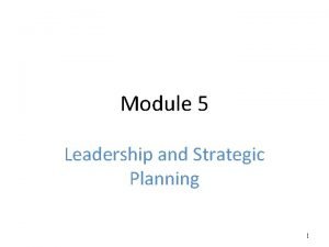 Module 5 Leadership and Strategic Planning 1 Leadership