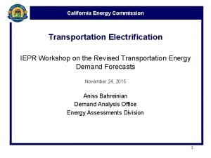 California Energy Commission Transportation Electrification IEPR Workshop on