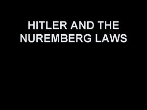 HITLER AND THE NUREMBERG LAWS HITLERS WELTANSCHAAUNG That