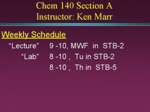 Chem 140 Section A Instructor Ken Marr Weekly