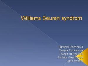 Williams Beuren syndrom Barbora Rohanov Tereza Prokopov Tereza