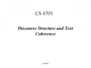 CS 4705 Discourse Structure and Text Coherence CS
