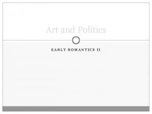 Art and Politics EARLY ROMANTICS II The gap