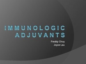 IMMUNOLOGIC ADJUVANTS Freddy Choy Joyce Lau Agenda What
