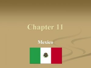 Chapter 11 Mexico Mexico n n Country name