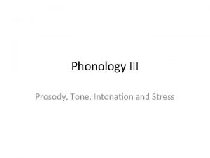 Phonology III Prosody Tone Intonation and Stress Recap