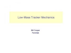 LowMass Tracker Mechanics Bill Cooper Fermilab VXD Introduction