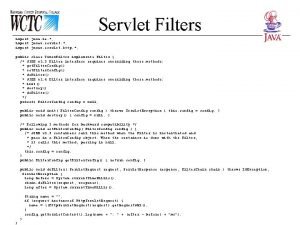 Servlet Filters import java io import javax servlet