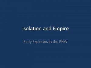 Isolation and Empire Early Explorers in the PNW