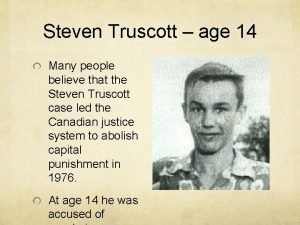 Steven Truscott age 14 Many people believe that