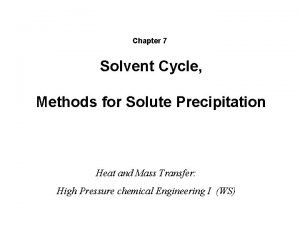 Chapter 7 Solvent Cycle Methods for Solute Precipitation