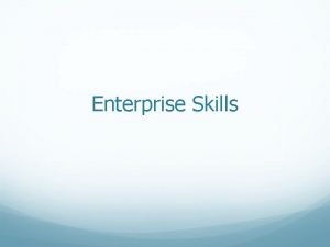 Enterprise Skills Skill Is something that you learn