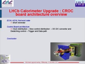 LHCb Calorimeter Upgrade CROC board architecture overview ECALHCAL