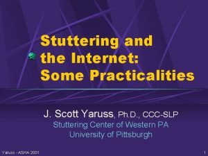 Stuttering and the Internet Some Practicalities J Scott