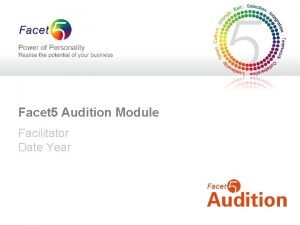 Facet 5 Audition Module Facilitator Date Year Audition