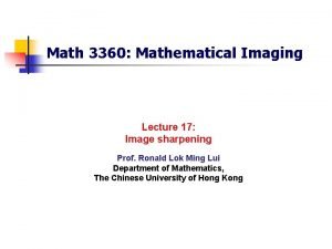 Math 3360 Mathematical Imaging Lecture 17 Image sharpening