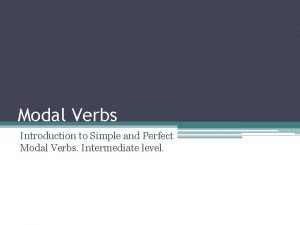 Modal Verbs Introduction to Simple and Perfect Modal