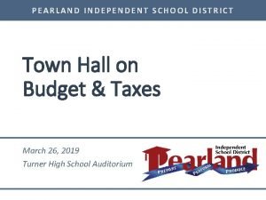 PEARLAND INDEPENDENT SCHOOL DISTRICT Town Hall on Budget