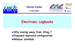 Olivier Callot 5 June 2007 Electronic Logbooks n