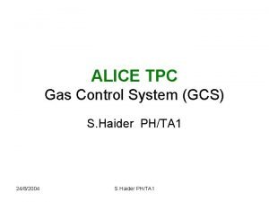 ALICE TPC Gas Control System GCS S Haider