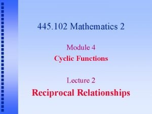 445 102 Mathematics 2 Module 4 Cyclic Functions